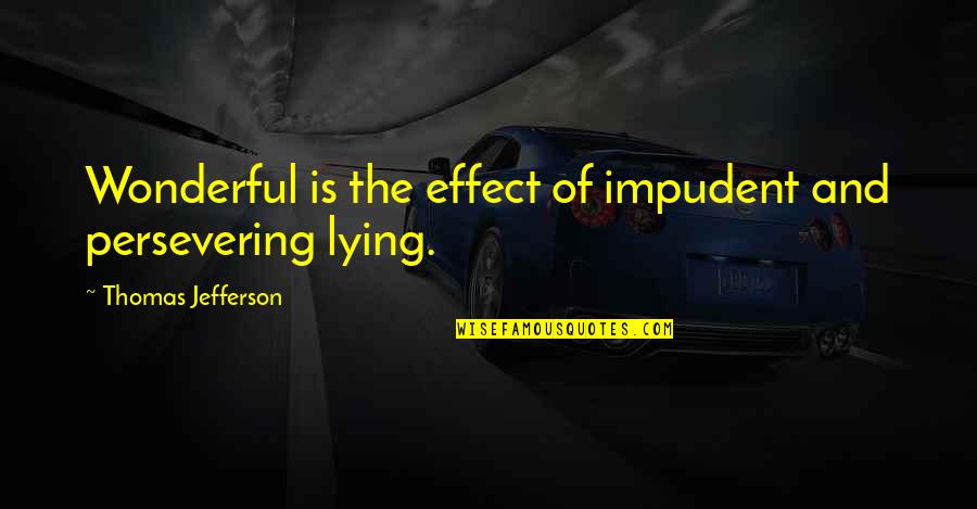 Plating Quotes By Thomas Jefferson: Wonderful is the effect of impudent and persevering