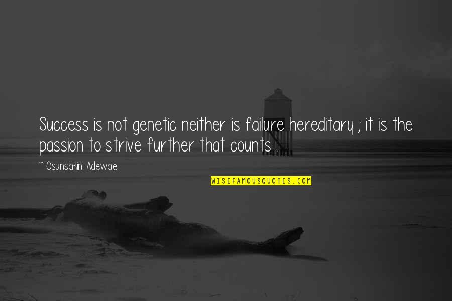 Platino Cleancut Quotes By Osunsakin Adewale: Success is not genetic neither is failure hereditary Platino Cleancut Quotes By Osunsakin Adewale: Success is not genetic neither is failure hereditary