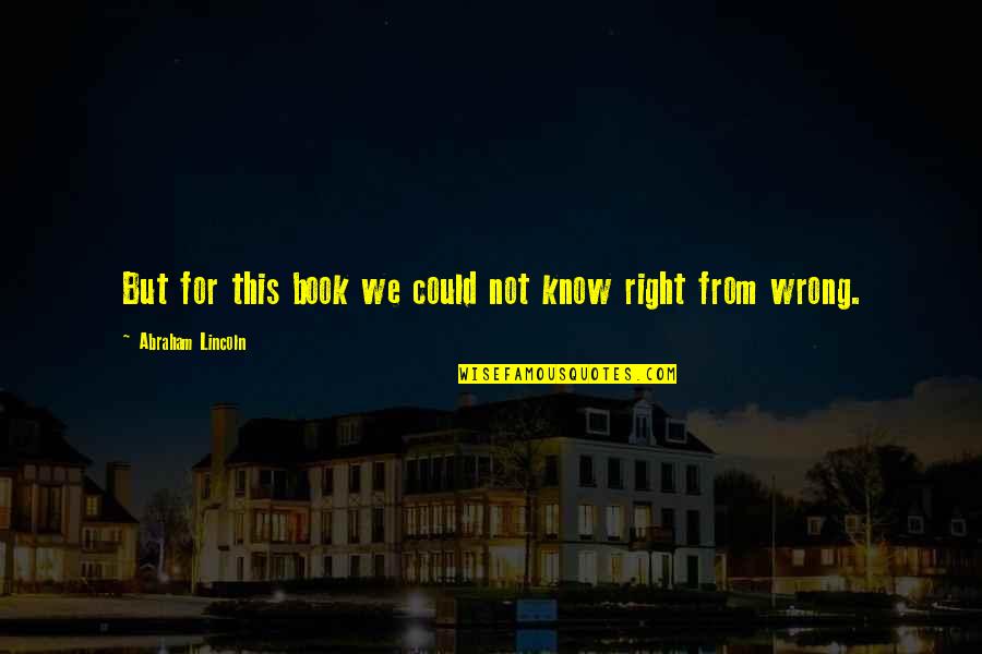 Platino Free Quotes By Abraham Lincoln: But for this book we could not know Platino Free Quotes By Abraham Lincoln: But for this book we could not know
