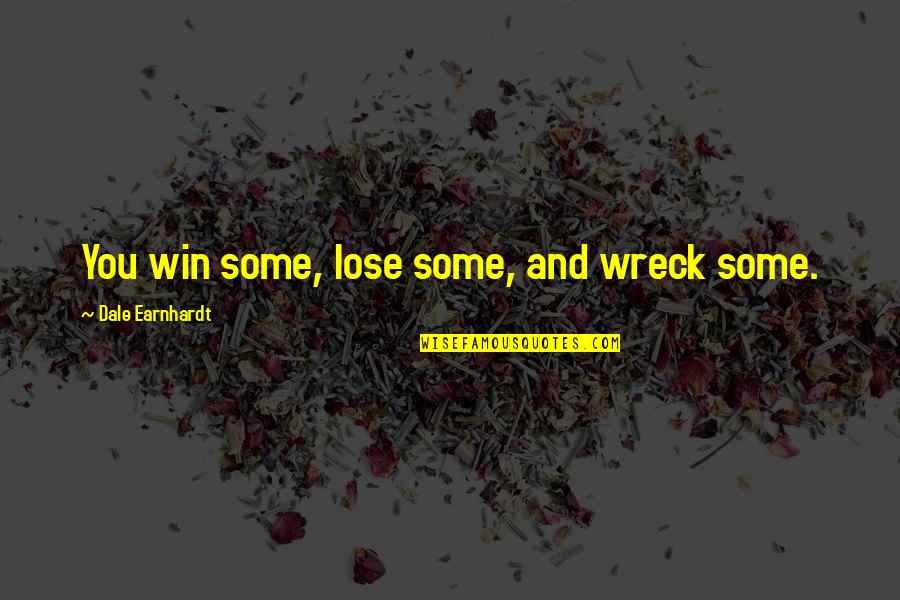 Platinumed Quotes By Dale Earnhardt: You win some, lose some, and wreck some.