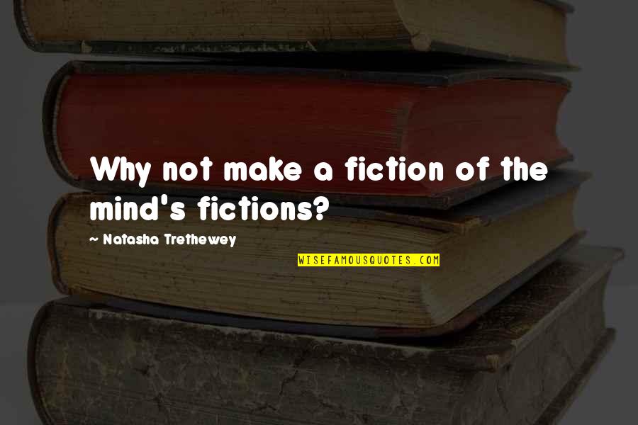 Platinumed Quotes By Natasha Trethewey: Why not make a fiction of the mind's