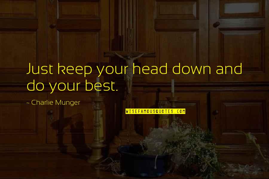 Platito In English Translation Quotes By Charlie Munger: Just keep your head down and do your Platito In English Translation Quotes By Charlie Munger: Just keep your head down and do your