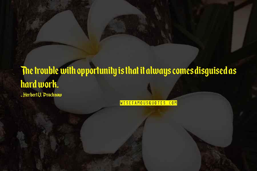 Platito In English Translation Quotes By Herbert V. Prochnow: The trouble with opportunity is that it always Platito In English Translation Quotes By Herbert V. Prochnow: The trouble with opportunity is that it always