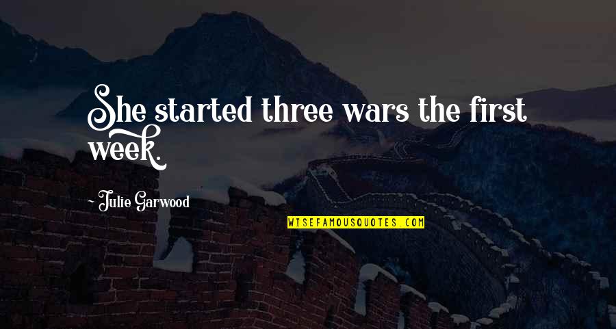 Platitudes Authors Quotes By Julie Garwood: She started three wars the first week. Platitudes Authors Quotes By Julie Garwood: She started three wars the first week.