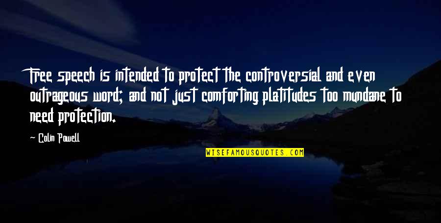 Platitudes Quotes By Colin Powell: Free speech is intended to protect the controversial