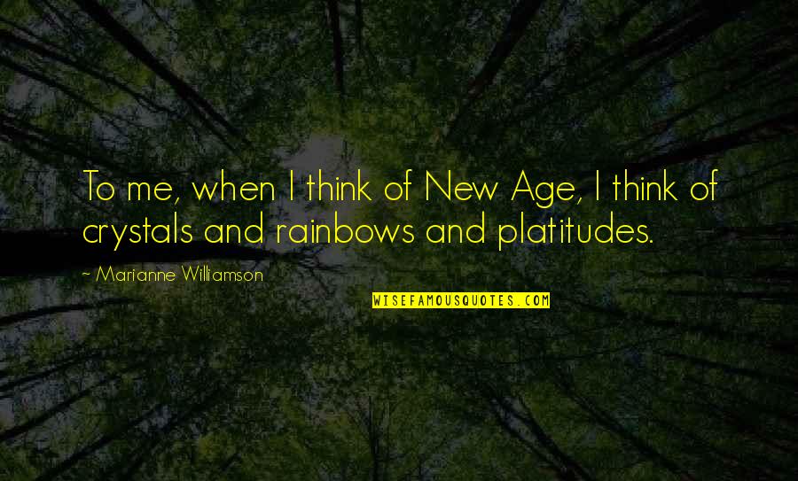 Platitudes Quotes By Marianne Williamson: To me, when I think of New Age,