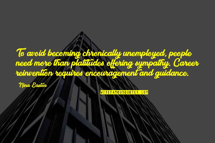 Platitudes Quotes By Nina Easton: To avoid becoming chronically unemployed, people need more