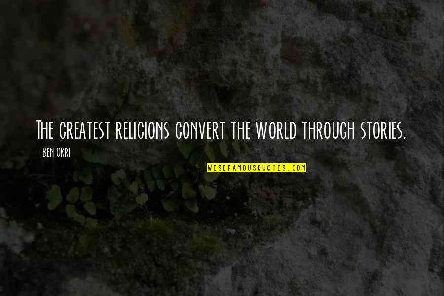 Platja Llarga Quotes By Ben Okri: The greatest religions convert the world through stories.