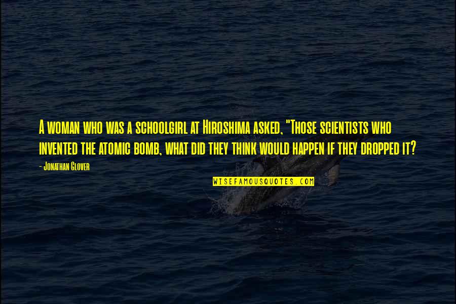 Platko Ferenc Quotes By Jonathan Glover: A woman who was a schoolgirl at Hiroshima Platko Ferenc Quotes By Jonathan Glover: A woman who was a schoolgirl at Hiroshima