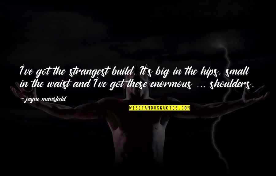 Plato Allegory Quotes By Jayne Mansfield: I've got the strangest build. It's big in Plato Allegory Quotes By Jayne Mansfield: I've got the strangest build. It's big in