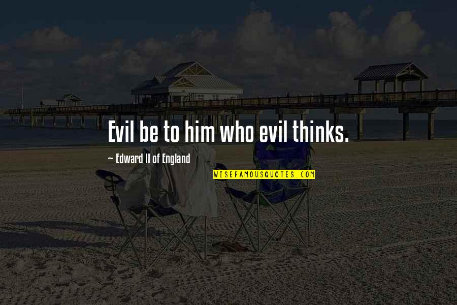 Plato And Aristotle Quotes By Edward II Of England: Evil be to him who evil thinks.