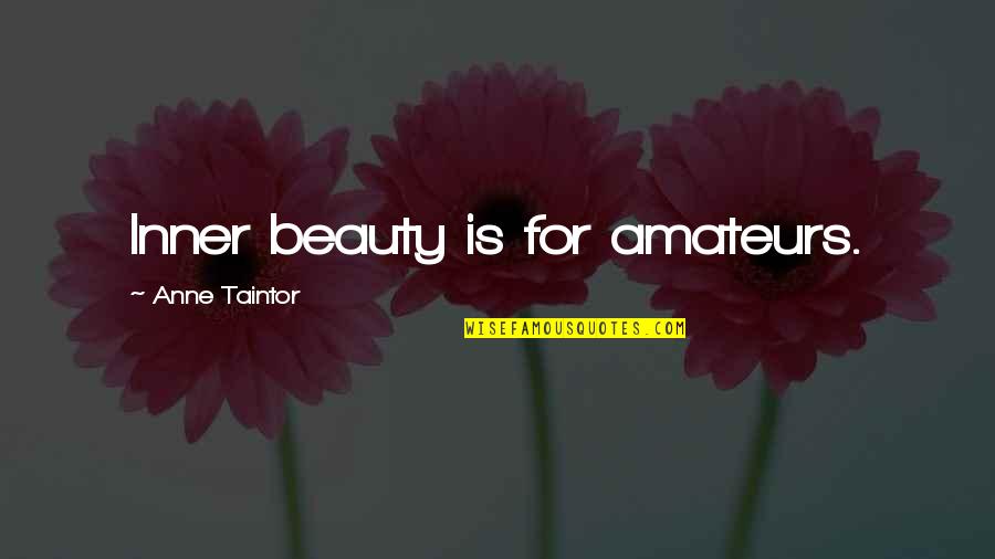 Plato And Platypus Quotes By Anne Taintor: Inner beauty is for amateurs.