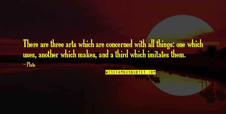 Plato Art Quotes By Plato: There are three arts which are concerned with Plato Art Quotes By Plato: There are three arts which are concerned with