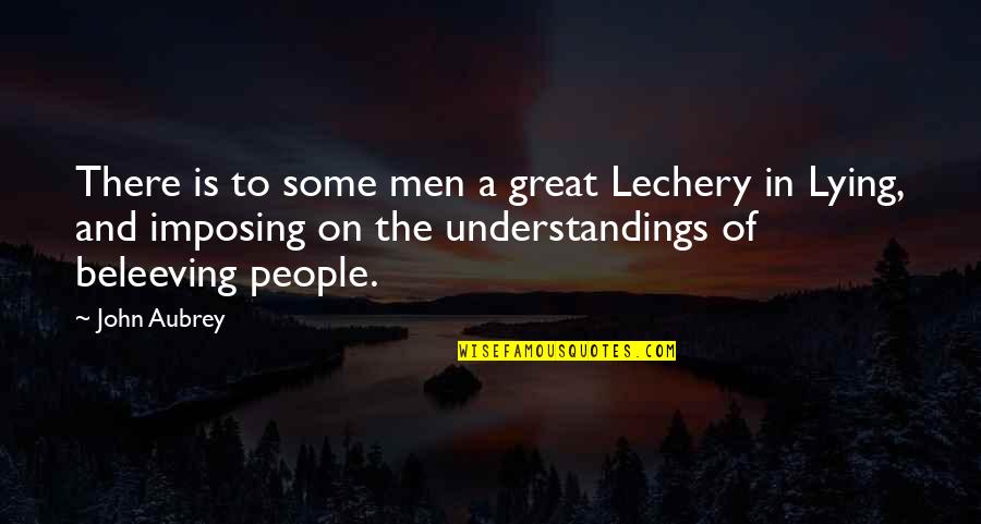 Plato Book 7 Quotes By John Aubrey: There is to some men a great Lechery