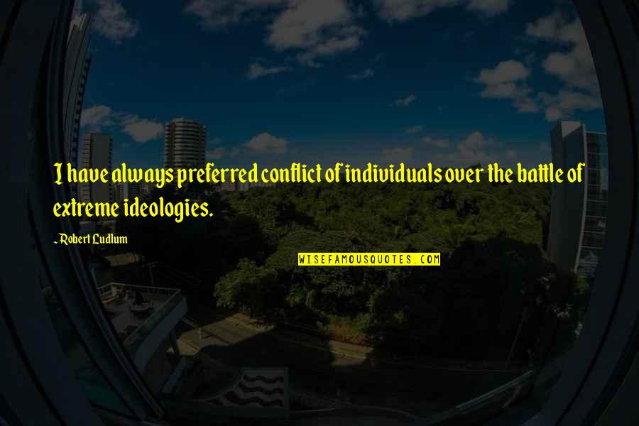 Plato Book 7 Quotes By Robert Ludlum: I have always preferred conflict of individuals over