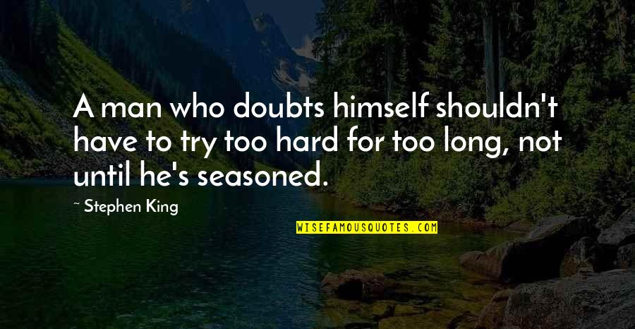 Plato Book 7 Quotes By Stephen King: A man who doubts himself shouldn't have to