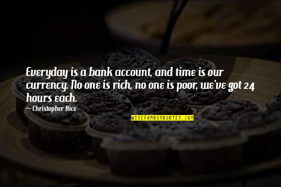 Plato Fear Quote Quotes By Christopher Rice: Everyday is a bank account, and time is