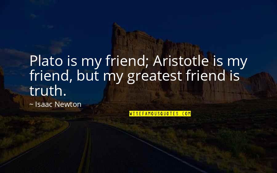 Plato Greatest Quotes By Isaac Newton: Plato is my friend; Aristotle is my friend,