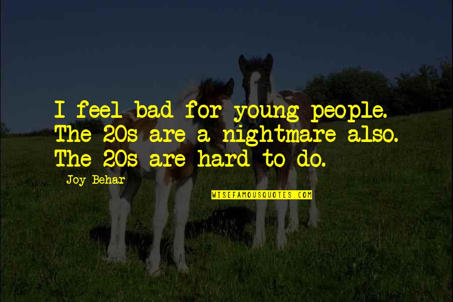 Plato Law Quotes By Joy Behar: I feel bad for young people. The 20s