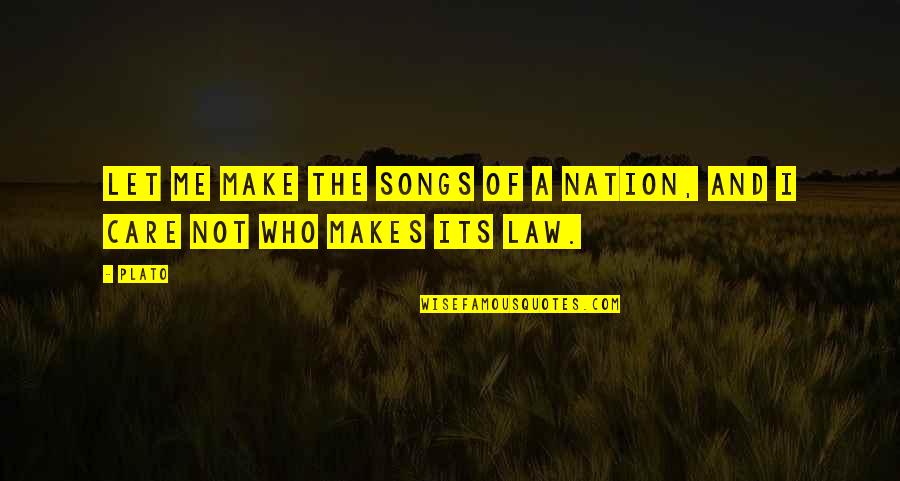 Plato Law Quotes By Plato: Let me make the songs of a nation,