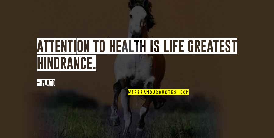 Plato Life Quotes By Plato: Attention to health is life greatest hindrance.