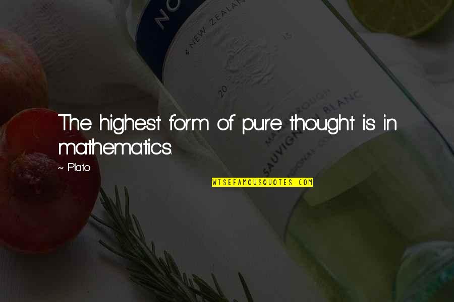 Plato Math Quotes By Plato: The highest form of pure thought is in