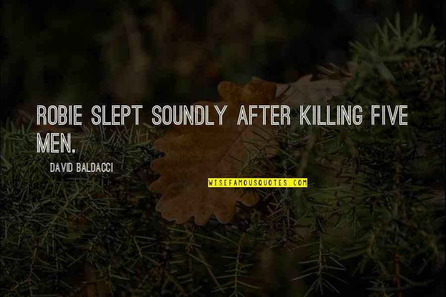 Plato Morality Quotes By David Baldacci: Robie slept soundly after killing five men. Plato Morality Quotes By David Baldacci: Robie slept soundly after killing five men.
