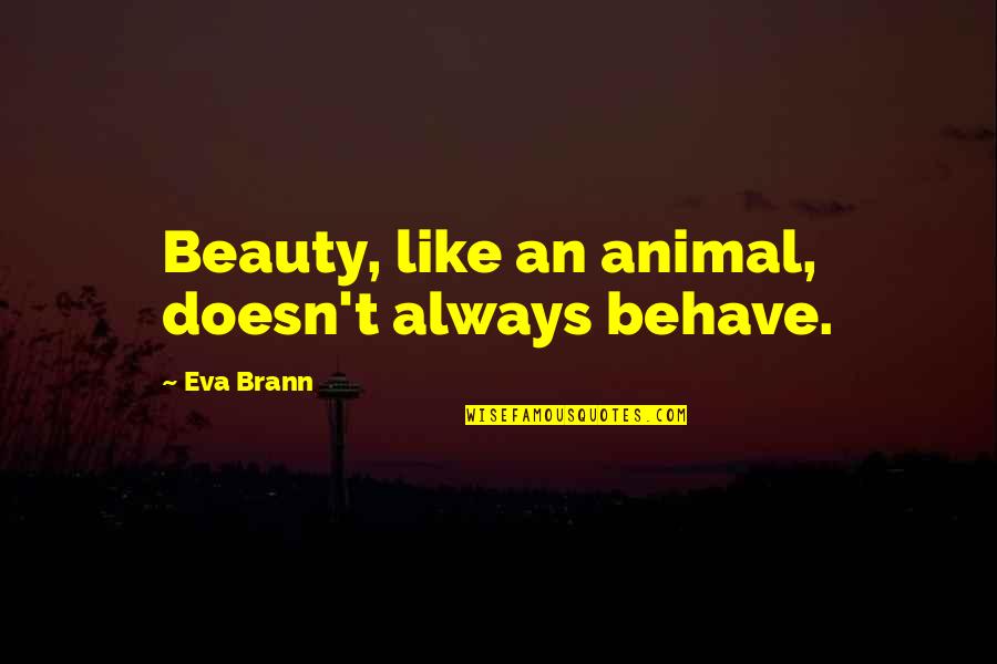 Plato On Beauty Quotes By Eva Brann: Beauty, like an animal, doesn't always behave.