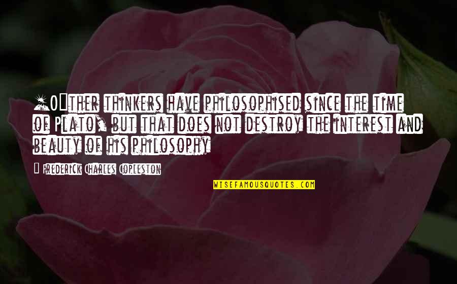 Plato On Beauty Quotes By Frederick Charles Copleston: [O]ther thinkers have philosophised since the time of