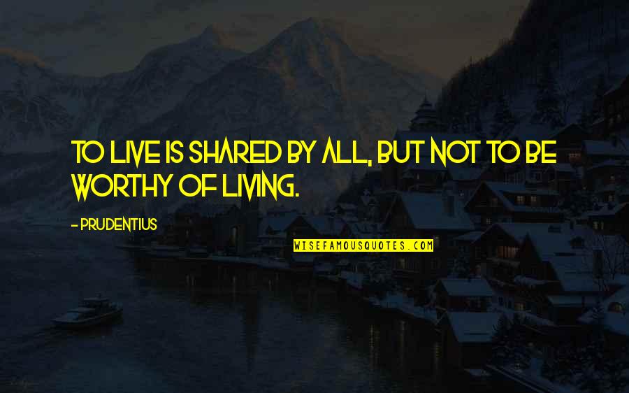Plato On Beauty Quotes By Prudentius: To live is shared by all, but not