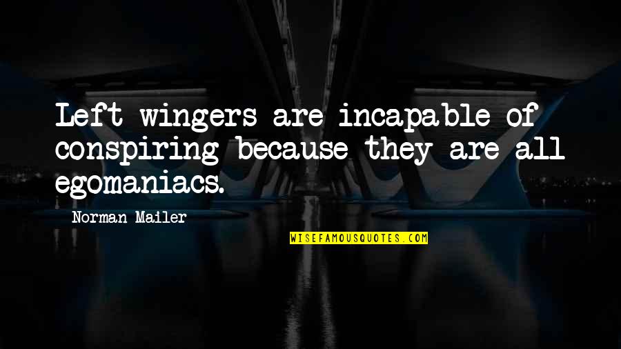 Plato On Censorship Quotes By Norman Mailer: Left-wingers are incapable of conspiring because they are