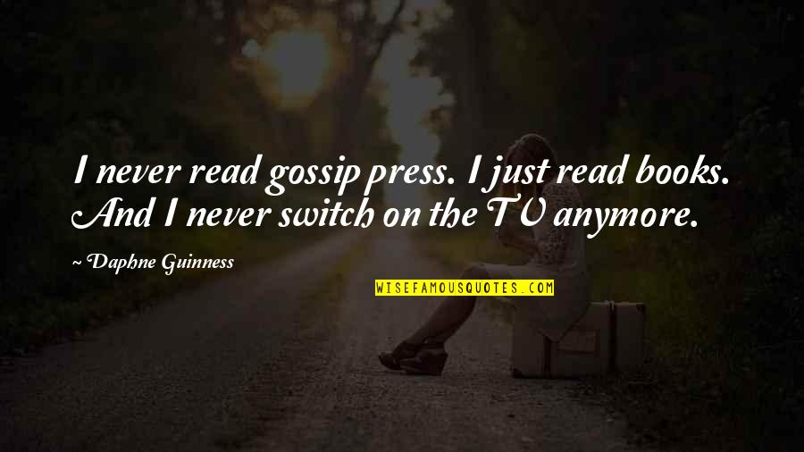 Plato On Democracy Quotes By Daphne Guinness: I never read gossip press. I just read