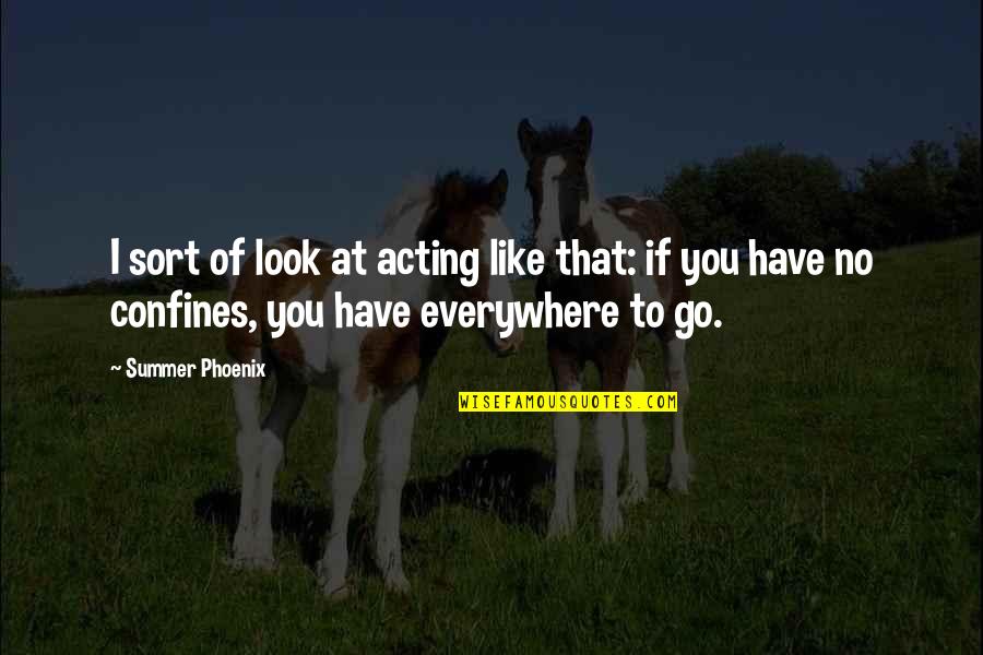 Plato Play Quotes By Summer Phoenix: I sort of look at acting like that: Plato Play Quotes By Summer Phoenix: I sort of look at acting like that: