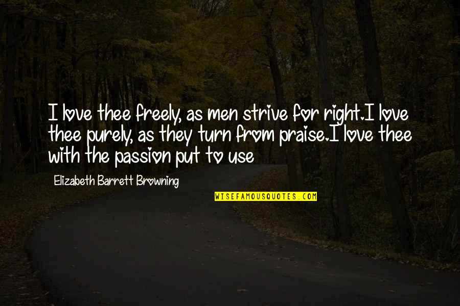 Plato Protagoras Quotes By Elizabeth Barrett Browning: I love thee freely, as men strive for
