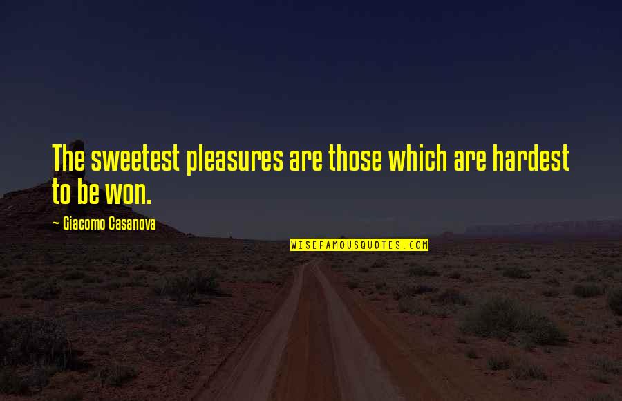 Plato Protagoras Quotes By Giacomo Casanova: The sweetest pleasures are those which are hardest Plato Protagoras Quotes By Giacomo Casanova: The sweetest pleasures are those which are hardest