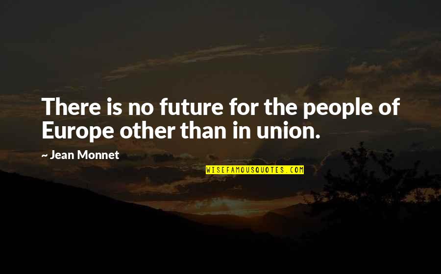 Plato Protagoras Quotes By Jean Monnet: There is no future for the people of