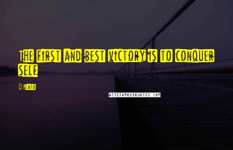 Plato quotes: The first and best victory is to conquer self