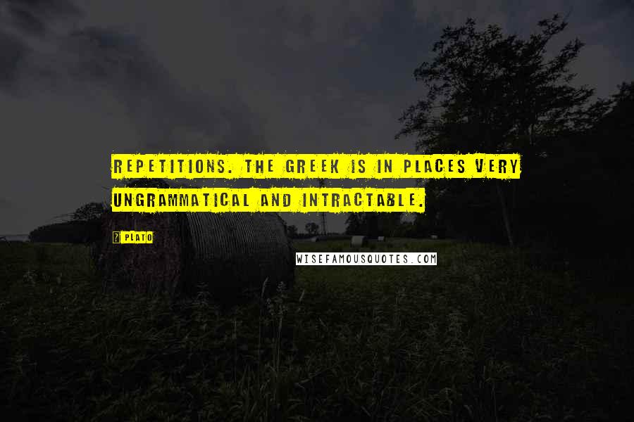 Plato quotes: Repetitions. The Greek is in places very ungrammatical and intractable.