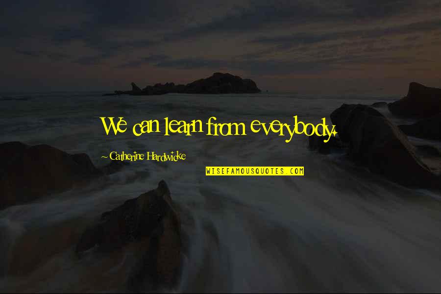 Plato Top 10 Quotes By Catherine Hardwicke: We can learn from everybody. Plato Top 10 Quotes By Catherine Hardwicke: We can learn from everybody.