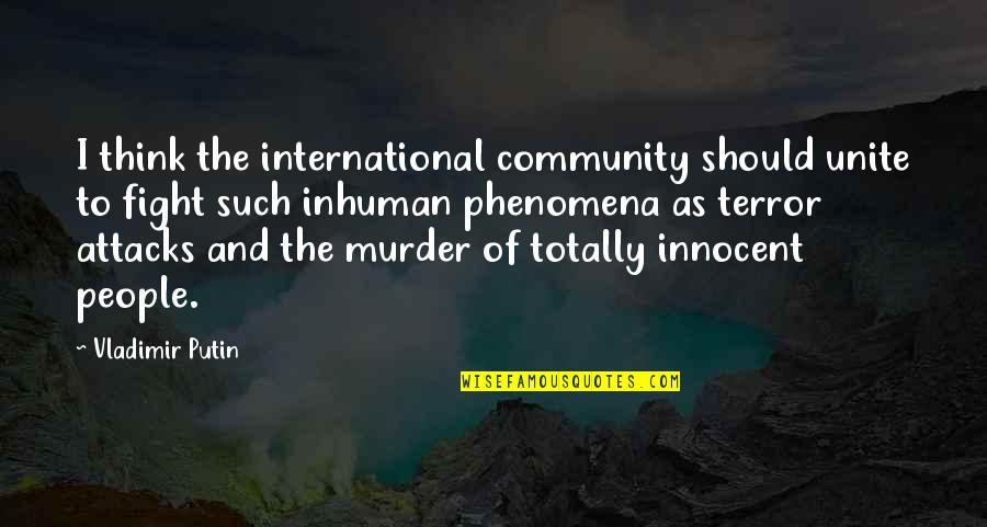 Plato Top 10 Quotes By Vladimir Putin: I think the international community should unite to