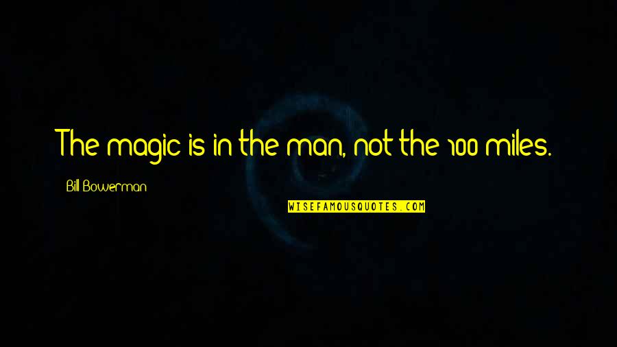 Plato Zeus Quotes By Bill Bowerman: The magic is in the man, not the Plato Zeus Quotes By Bill Bowerman: The magic is in the man, not the