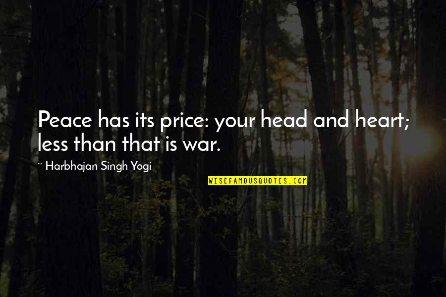 Plato Zeus Quotes By Harbhajan Singh Yogi: Peace has its price: your head and heart; Plato Zeus Quotes By Harbhajan Singh Yogi: Peace has its price: your head and heart;