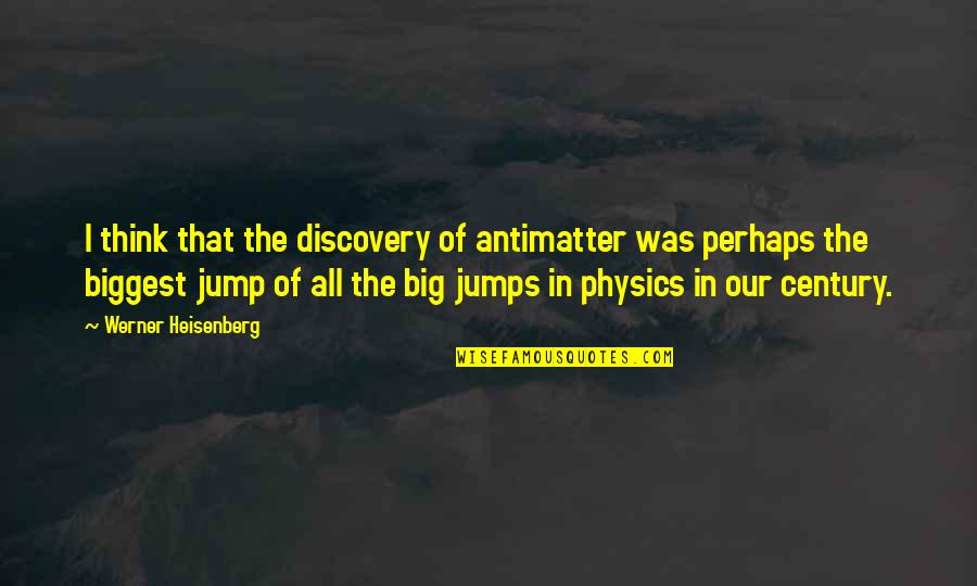 Plato Zeus Quotes By Werner Heisenberg: I think that the discovery of antimatter was Plato Zeus Quotes By Werner Heisenberg: I think that the discovery of antimatter was