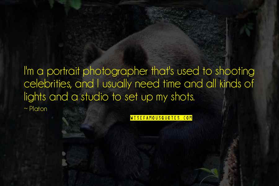 Platon Photographer Quotes By Platon: I'm a portrait photographer that's used to shooting