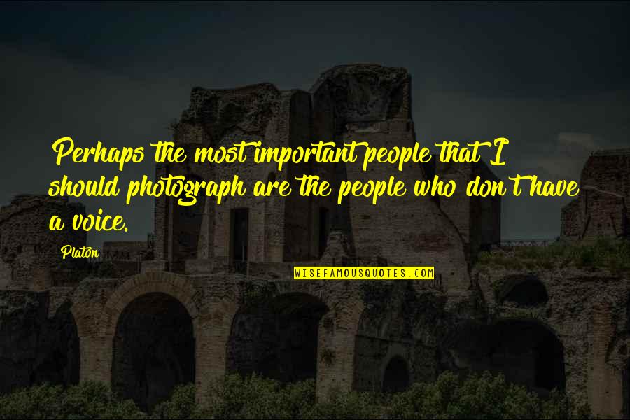 Platon Quotes By Platon: Perhaps the most important people that I should Platon Quotes By Platon: Perhaps the most important people that I should
