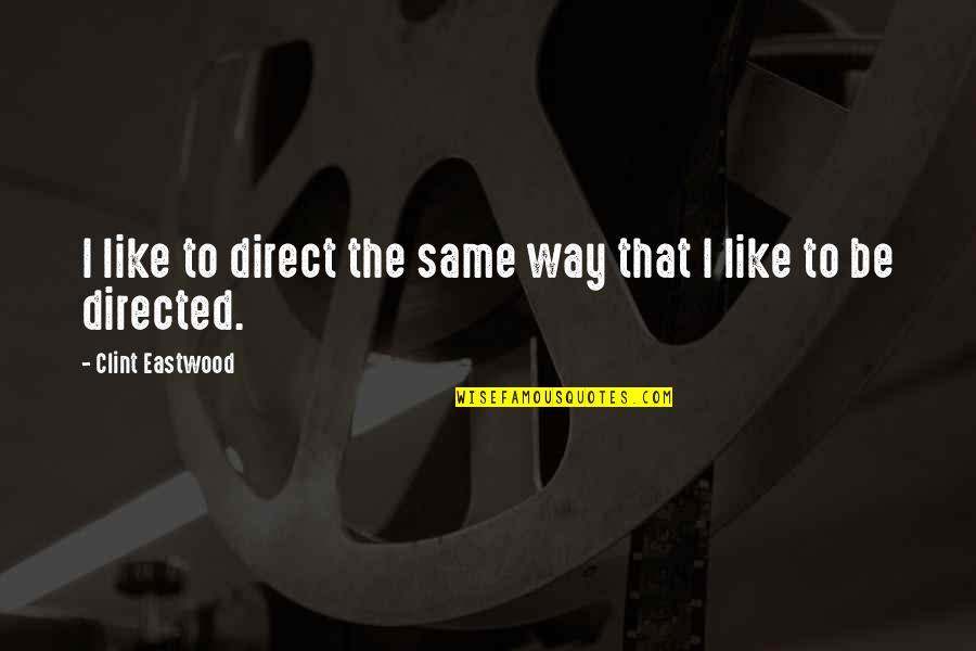 Platona Daytona Quotes By Clint Eastwood: I like to direct the same way that