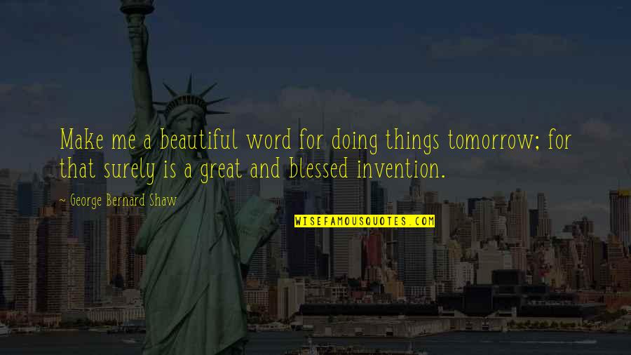 Platonas Quotes By George Bernard Shaw: Make me a beautiful word for doing things Platonas Quotes By George Bernard Shaw: Make me a beautiful word for doing things