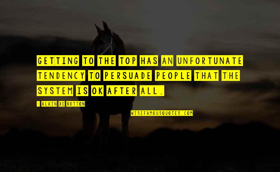 Platone Filosofo Quotes By Alain De Botton: Getting to the top has an unfortunate tendency Platone Filosofo Quotes By Alain De Botton: Getting to the top has an unfortunate tendency