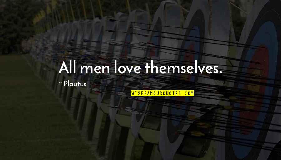 Platone Filosofo Quotes By Plautus: All men love themselves. Platone Filosofo Quotes By Plautus: All men love themselves.