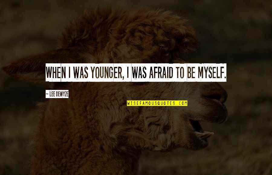 Platonic Love Quotes By Lee DeWyze: When I was younger, I was afraid to